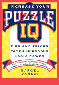 Title: Increase Your Puzzle IQ: Tips and Tricks for Building Your Logic Power, Author: Marcel Danesi