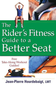 Title: The Rider's Fitness Guide to a Better Seat, Author: Jean-Pierre Hourdebaigt