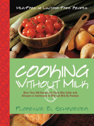 Title: Cooking Without Milk: Milk-Free and Lactose-Free Recipes, Author: Florence E. Schroeder
