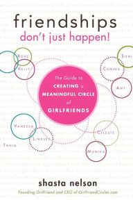 Title: Friendships Don't Just Happen!: The Guide to Creating a Meaningful Circle of GirlFriends, Author: Shasta Nelson