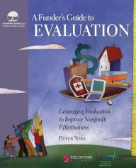 Title: A Funder's Guide to Evaluation: Leveraging Evaluation to Improve Nonprofit Effectiveness, Author: Peter York
