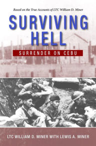 Title: Surviving Hell: Surrender on Cebu, Author: LTC. William D. Miner