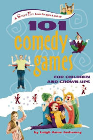 Title: 101 Comedy Games for Children and Grown-Ups, Author: Leigh Anne Jasheway