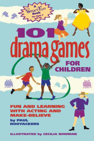 Title: 101 Drama Games for Children: Fun and Learning with Acting and Make-Believe, Author: Paul Rooyackers