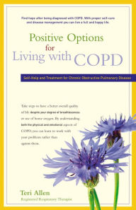 Title: Positive Options for Living with COPD: Self-Help and Treatment for Chronic Obstructive Pulmonary Disease, Author: Teri Allen