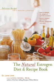 Title: The Natural Estrogen Diet and Recipe Book: Delicious Recipes for a Healthy Lifestyle, Author: Lana Liew