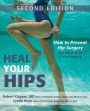 Heal Your Hips, Second Edition: How to Prevent Hip Surgery and What to Do If You Need It