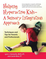 Title: Helping Hyperactive Kids ? A Sensory Integration Approach: Techniques and Tips for Parents and Professionals, Author: Lynn J. Horowitz MHS