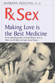 Title: Rx Sex: Making Love Is the Best Medicine, Author: Barbara Keesling