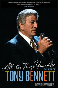 Title: All the Things You Are: The Life of Tony Bennett, Author: David Evanier
