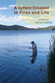 Title: A Sphere Encased in Fires and Life, Author: Jared Smith