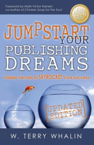 Title: Jumpstart Your Publishing Dreams: Insider Secrets to Skyrocket Your Success, Author: W. Terry Whalin
