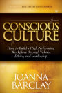 Conscious Culture: How to Build a High Performing Workplace through Leadership, Values, and Ethics
