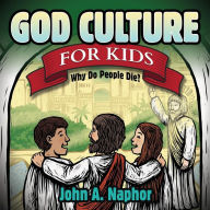 Title: God Culture for Kids: Why Do People Die, Author: John A. Naphor
