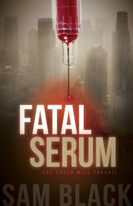 Title: Fatal Serum, Author: Sam Black