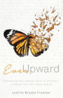 Ever Upward: Overcoming the Lifelong Losses of Infertility to Define Your Own Happy Ending