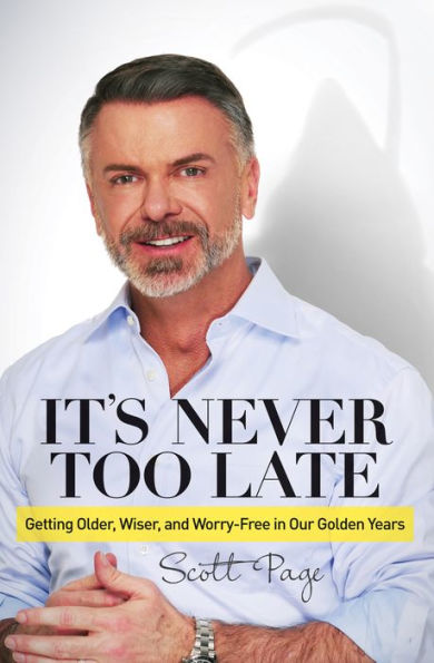 It's Never Too Late: Getting Older, Wiser, and Worry Free in Our Golden Years