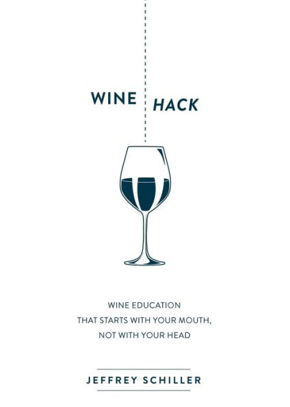 Wine Hack: Wine Education that Starts with Your Mouth Not with Your Head