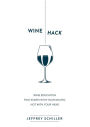 Wine Hack: Wine Education that Starts with Your Mouth, Not with Your Head