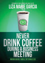 Never Drink Coffee During a Business Meeting: Insider Advice From a Top Female CEO