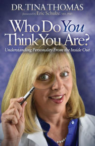 Title: Who Do You Think You Are?: Understanding Personality From the Inside Out, Author: Tina Thomas Ph.D.