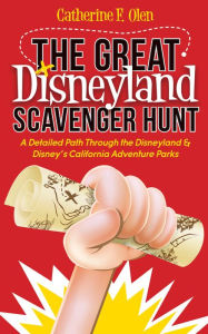 Title: The Great Disneyland Scavenger Hunt: A Detailed Path Through the Disneyland & Disney's California Adventure Parks, Author: Catherine F. Olen