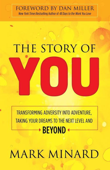 The Story of You: Transforming Adversity into Adventure, Taking Your Dreams to the Next Level and Beyond