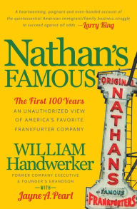 Title: Nathan's Famous: An Unauthorized View of America's Favorite Frankfurter Company, Author: William Handwerker