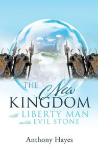 Ebook gratis downloaden The New Kingdom: with Liberty Man and The Evil Stone 9781630502225 by Anthony Hayes PDF DJVU (English Edition)