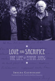 Title: Love and Sacrifice: The Life of Emma Jung [Hardcover], Author: Imelda Gaudissart