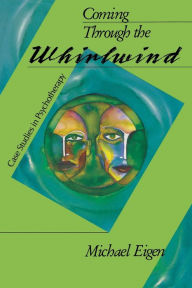 Title: Coming Through the Whirlwind: Case Studies in Psychotherapy, Author: Michael Eigen