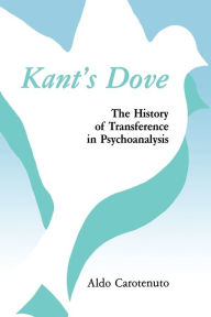 Title: Kant's Dove: The History of Transference in Psychoanalysis, Author: Aldo Carotenuto