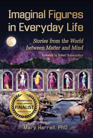 Title: Imaginal Figures In Everyday Life: Stories from The World Between Matter And Mind, Author: Mary Harrell