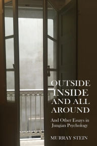 Title: Outside Inside and All Around: And Other Essays in Jungian Psychology, Author: Murray Stein