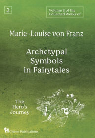 Title: Volume 2 of the Collected Works of Marie-Louise von Franz: Archetypal Symbols in Fairytales: The Hero's Journey, Author: Marie-Louise Von Franz