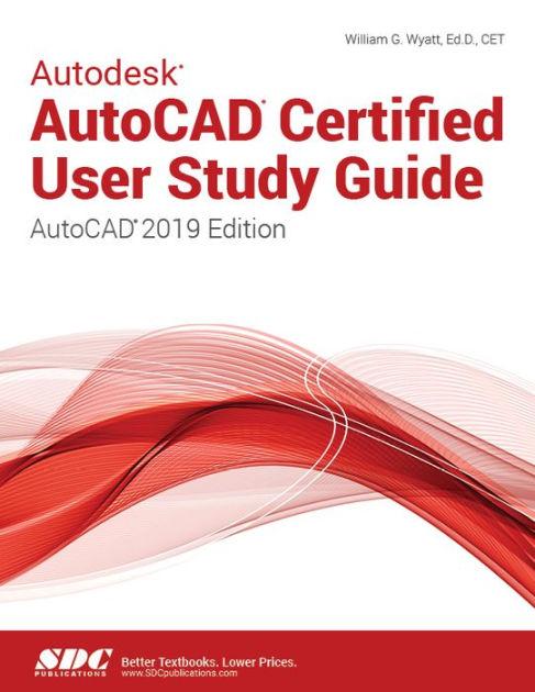 Autodesk AutoCAD Certified User Study Guide (AutoCAD 2019 Edition) by 