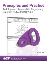 Title: Principles and Practice An Integrated Approach to Engineering Graphics and AutoCAD 2020, Author: Randy H. Shih