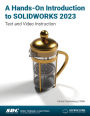 A Hands-On Introduction to SOLIDWORKS 2023