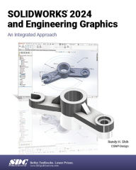 Title: SOLIDWORKS 2024 and Engineering Graphics: An Integrated Approach, Author: Randy Shih