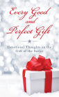 Every Good and Perfect Gift: Devotional Thoughts on the Gift of the Savior