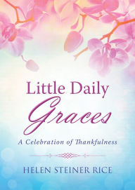 Title: Little Daily Graces: A Celebration of Thankfulness, Author: Helen Steiner Rice