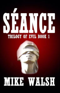 Title: Seance, Author: Mike Walsh PhD Ba(hons) RGN Pgce Dipn(london) A&ecert(oxford)