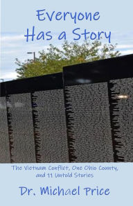 Title: Everyone Has a Story: The Vietnam Conflict, One Ohio County, and 11 Untold Stories, Author: Michael Price