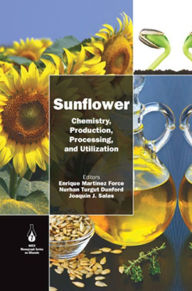 Title: Sunflower: Chemistry, Production, Processing, and Utilization, Author: Enrique Martínez-Force