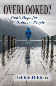 Title: Overlooked?: God's Hope for Ordinary People, Author: Debbie Hibbard
