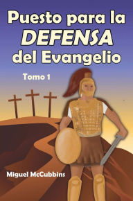 Title: Puesto para la Defensa del Evangelio: La Doctrina de Soteriología, Author: Miguel McCubbins