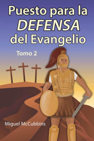 Title: Puesto para la DEFENSA del Evangelio, Tomo 2, Author: Miguel McCubbins