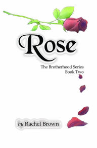 Title: Rose: The Brotherhood, Book Two, Author: Rachel Brown