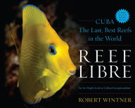 Title: Reef Libre: Cuba-The Last, Best Reefs in the World, Author: Robert Wintner