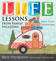Title: Life Lessons from Family Vacations: Trips That Transform, Author: Rick Tocquigny